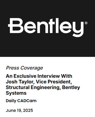 An Exclusive Interview with Josh Taylor, Vice President, Structural Engineering, Bentley Systems